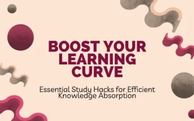 Boost Your Learning Curve: Essential Study Hacks for Efficient Knowledge Absorption